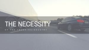 The Necessity of The Trucking Industry
