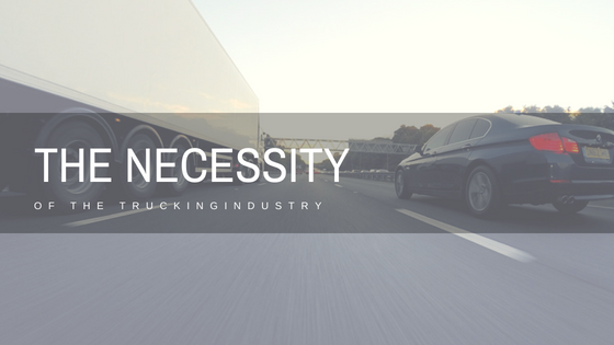 The Necessity of The Trucking Industry