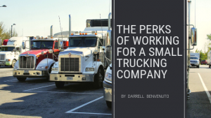 The Perks of Working for a Small Trucking Company
